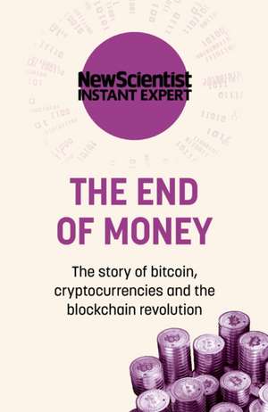 The End of Money: The story of bitcoin, cryptocurrencies and the blockchain revolution de New Scientist