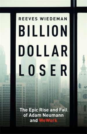 Wiedeman, R: Billion Dollar Loser: The Epic Rise and Fall of de Reeves Wiedeman