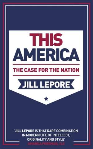 This America: The Case for the Nation de Jill Lepore