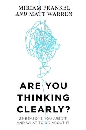 Are You Thinking Clearly?: 29 reasons you aren't, and what to do about it de Matt Warren