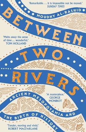 Between Two Rivers: 'A WONDERFUL READ' -- TOM HOLLAND de Moudhy Al-Rashid