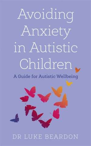 Avoiding Anxiety in Autistic Children de Luke Beardon