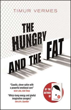 The Hungry and the Fat de Timur Vermes