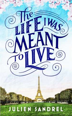 The Life I was Meant to Live de Julien Sandrel