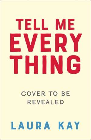 Kay, L: Tell Me Everything de Laura Kay