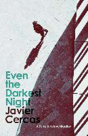 Even the Darkest Night de Javier Cercas