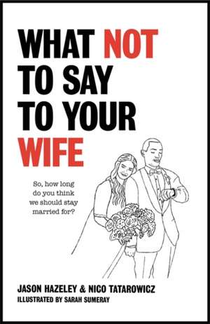 What Not to Say to Your Wife de Jason Hazeley