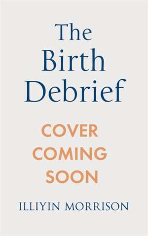 The Birth Debrief de Illiyin Morrison