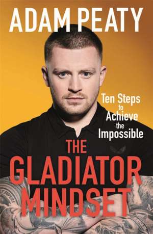 The Gladiator Mindset de Adam Peaty