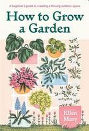 How to Grow a Garden de Ellen Mary