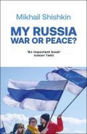 My Russia: War or Peace? de Mikhail Shishkin