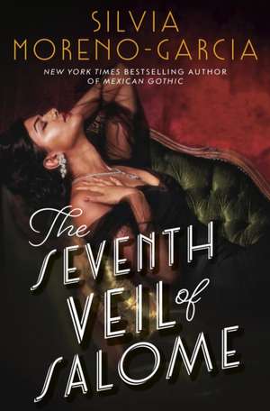 The Seventh Veil of Salome de Silvia Moreno-Garcia