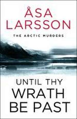 Until Thy Wrath Be Past de Asa Larsson