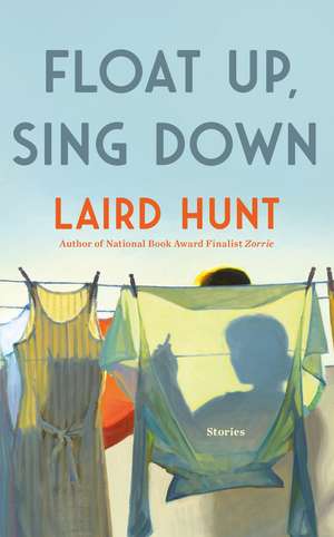 Float Up, Sing Down de Laird Hunt
