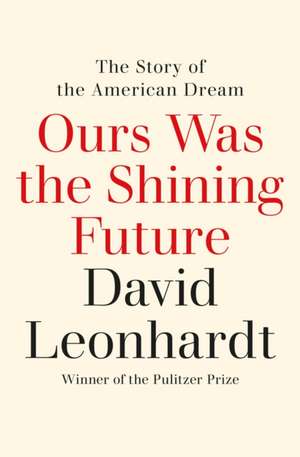 Ours Was the Shining Future de David Leonhardt