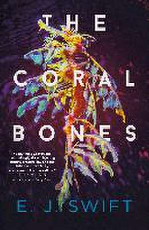 The Coral Bones de EJ Swift