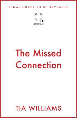 The Missed Connection: an unexpected and deeply romantic love story from the bestselling author de Tia Williams