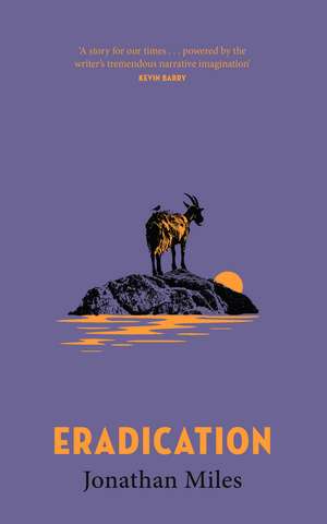 Eradication: a moving story of goats, grief and what it means to play God de Jonathan Miles