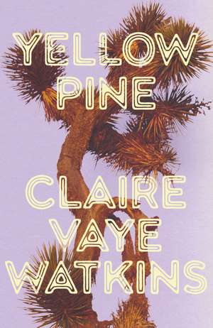 Yellow Pine: 'Watkins writes like an avenging angel' Jenny Offill de Claire Vaye Watkins