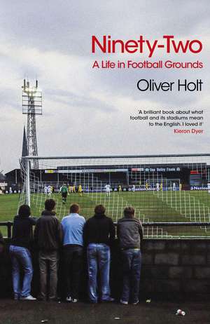 Ninety-Two: A Life in Football Grounds de Oliver Holt