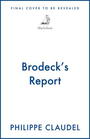 Brodeck's Report: WINNER OF THE INDEPENDENT FOREIGN FICTION PRIZE de Philippe Claudel