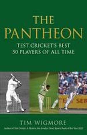 The Pantheon: Test Cricket's Best 50 Players of All Time de Tim Wigmore