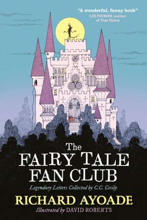 The Fairy Tale Fan Club: Legendary Letters Collected by C.C. Cecily de Richard Ayoade