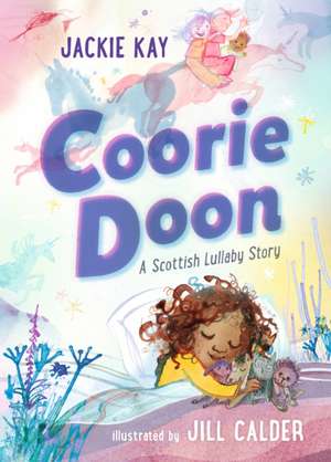 Coorie Doon: A Scottish Lullaby Story de Jackie Kay