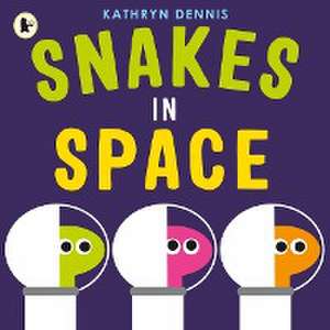 Snakes in Space de Kathryn Dennis