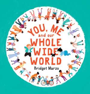 You, Me and Our Whole Wide World de Bridget Marzo