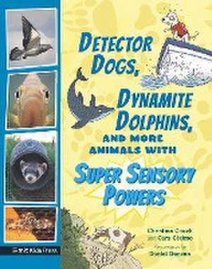 Detector Dogs, Dynamite Dolphins, and More Animals with Super Sensory Powers de Cara Giaimo