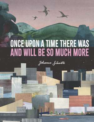 Once Upon a Time There Was and Will Be So Much More de Johanna Schaible