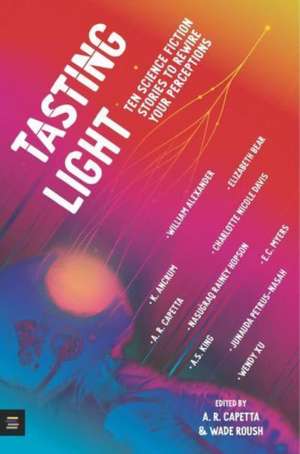 Tasting Light: Ten Science Fiction Stories to Rewire Your Perceptions de A. R. Capetta