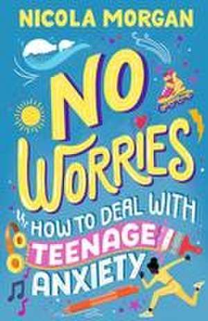 No Worries: How to Deal With Teenage Anxiety de Nicola Morgan