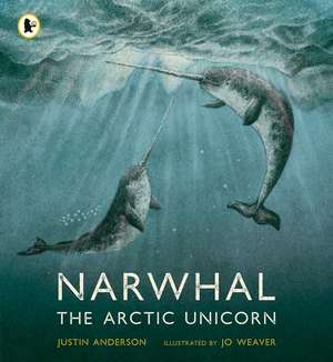 Narwhal: The Arctic Unicorn de Justin Anderson