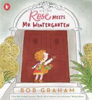 Rose Meets Mr Wintergarten de Bob Graham