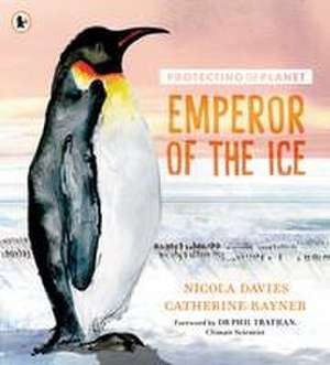 Protecting the Planet: Emperor of the Ice de Nicola Davies