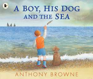 A Boy, His Dog and the Sea de Anthony Browne