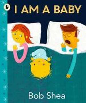 I Am a Baby de Bob Shea