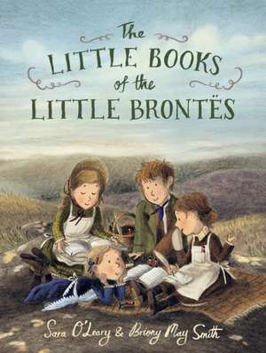 The Little Books of the Little Brontes de Sara O'Leary