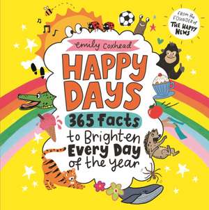 Happy Days: 365 Facts to Brighten Every Day of the Year de Emily Coxhead