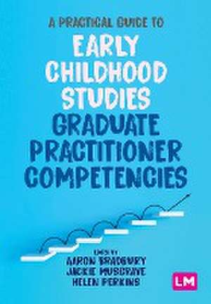 A Practical Guide to Early Childhood Studies Graduate Practitioner Competencies de Aaron Bradbury