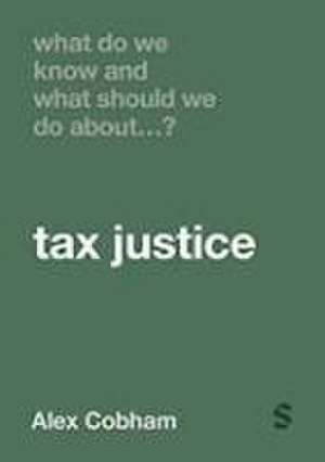 What Do We Know and What Should We Do About Tax Justice? de Alex Cobham