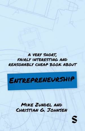 A Very Short, Fairly Interesting and Reasonably Cheap Book About Entrepreneurship de Mike Zundel