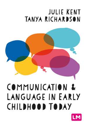 Communication and Language in Early Childhood Today de Julie Kent