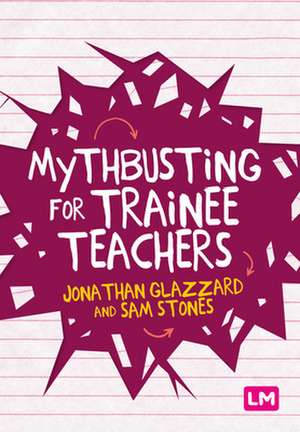 Mythbusting for Trainee Teachers de Jonathan Glazzard