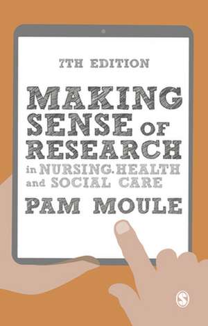 Making Sense of Research in Nursing, Health and Social Care de Pam Moule