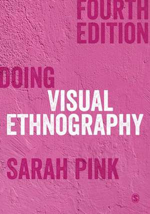 Doing Visual Ethnography de Sarah Pink