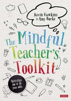 The Mindful Teacher's Toolkit: Awareness-based Wellbeing in Schools de Kevin Hawkins