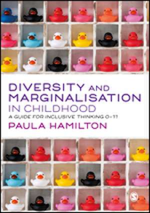 Diversity and Marginalisation in Childhood: A Guide for Inclusive Thinking 0-11 de Paula Hamilton